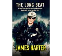 The Long Beat: A Law Enforcer’s Journey from Moonshine Backroads to the Cocaine Wars
