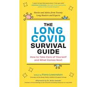 The Long Covid Survival Guide: How to Take Care of Yourself and What Comes Next Stories and Advice from Twenty-One Long-Haulers and Experts: How to ... Advice from Twenty Long-Haulers and Experts