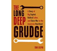 The Long Deep Grudge: A Story of Big Capital, Radical Labor, and Class War in the American Heartland