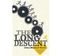 The Long Descent: A User's Guide to the End of the Industrial Age