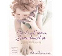 The Long Distance Grandmother: How to Stay Close to Distant Grandchildren
