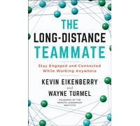 The Long-Distance Teammate: Stay Engaged and Connected While Working Anywhere (The Long-Distance Worklife)