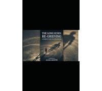 THE LONG ECHO: RE-GRIEVING A PARENT LOST IN CHILDHOOD