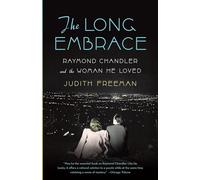 The Long Embrace: Raymond Chandler and the Woman He Loved