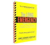 The Long Emergency: Surviving the End of Oil, Climate Change, and Other Converging Catastrophes of the Twenty-First Cent