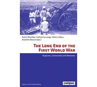 The Long End of the First World War: Ruptures, Continuities and Memories (Eigene Und Fremde Welten, Volume 36)