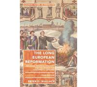 The Long European Reformation: Religion, Political Conflict, and the Search for Conformity, 1350-1750: 57 (European History in Perspective)