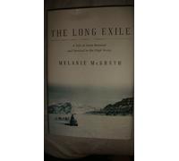 The Long Exile: A Tale of Inuit Betrayal And Survival in the High Arctic