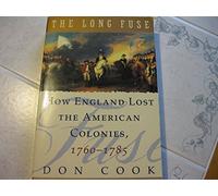The Long Fuse: How England Lost the American Colonies, 1760-1785