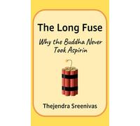 The Long Fuse: Why the Buddha Never Took Aspirin (Practical Personal Development)