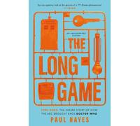 The Long Game: 1996-2003: The Inside Story of How the BBC Brought Back Doctor Who