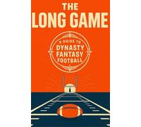 The Long Game: A Guide to Dynasty Fantasy Football