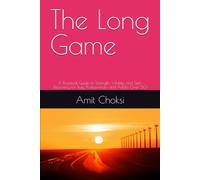 The Long Game: A Practical Guide to Strength, Vitality, and Self-Discovery for Busy Professionals and Adults Over 50