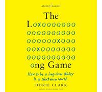 The Long Game: How to Be a Long-Term Thinker in a Short-Term World
