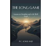 The Long Game: Lessons on Discipline and a Life Well Lived