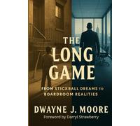 The Long Game: Life Beyond the Baseball Diamond - Lessons in Grit, Focus, and Winning Off the Field