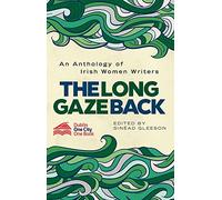 The Long Gaze Back: An Anthology of Irish Women Writers