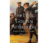 The Long Golden Afternoon: Golf's Age of Glory, 1864-1914 (New in Paperback)