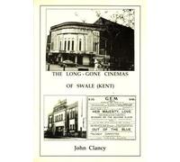 The Long Gone Cinemas of Swale (Kent)