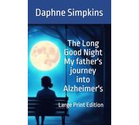 The Long Good Night My father's journey into Alzheimer's: Large Print Edition