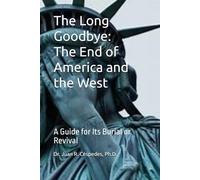 The Long Goodbye: The End of America and the West: A Guide for Its Burial or Revival