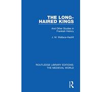 The Long-Haired Kings: And Other Studies in Frankish History (Routledge Library Editions: The Medieval World)