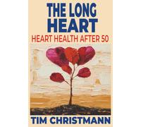 The Long Heart: Heart Health After 50 (The Silent Decades)
