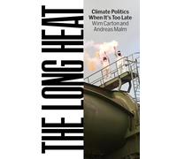 The Long Heat: Climate Politics When It’s Too Late