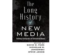 The Long History of New Media : Technology, Historiography, and Contextualizing Newness