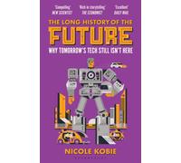 The Long History of the Future : Why tomorrow's technology still isn't here