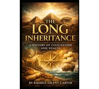 The Long Inheritance: By Russell Carter Wealth, Power, and the Financial Life of Civilisation