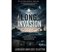 The Long Invasion: UFOs, Hidden History, and the Architecture of Alien Control
