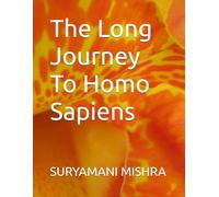 The Long Journey To Homo Sapiens (JOURNEY OF HOMO-SAPIENS)