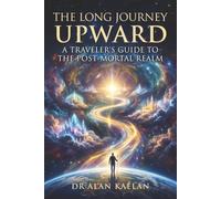 The Long Journey Upward: A Traveler’s Guide to the Post-Mortal Realm