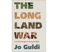 The Long Land War: The Global Struggle for Occupancy Rights (Yale Agrarian Studies Series)
