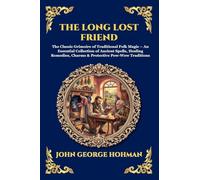 The Long Lost Friend: The Classic Grimoire of Traditional Folk Magic - An Essential Collection of Ancient Spells, Healing Remedies, Charms & ... Print Deluxe Edition For Easy Reading) (304)