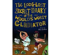 The Long-Lost Secret Diary of the World's Worst Roman Gladiator