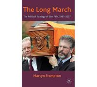 The Long March: The Political Strategy of Sinn Fein, 1981-2007