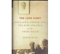 The Long Night: William L. Shirer and the Rise and Fall of the Third Reich