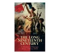 The Long Nineteenth Century: A History of Europe from 1789 to 1918