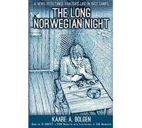 The Long Norwegian Night: A WWII Resistance Fighter's Life in Nazi Camps