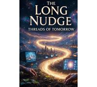 The Long Nudge: Threads of Tomorrow (The Loopmakers)