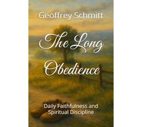 The Long Obedience: Daily Faithfulness and Spiritual Discipline