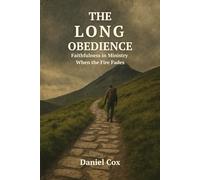 The Long Obedience: Faithfulness in Ministry When the Fire Fades