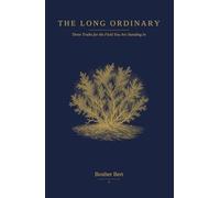 The Long Ordinary: Three Truths for the Field You Are Standing In