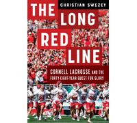 The Long Red Line : Cornell Lacrosse and the Forty-Eight-Year Quest for Glory