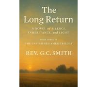 The Long Return: A Novel of Silence, Inheritance and Light (The Unfinished Amen)