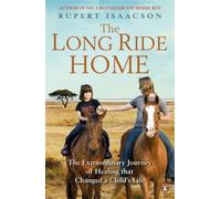 The Long Ride Home: The Extraordinary Journey of Healing that Changed a Child's Life