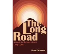 The Long Road: A Guide to Recovery from Long COVID