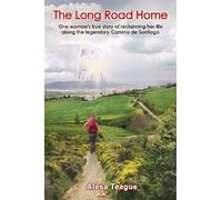 The Long Road Home: One woman's true story of reclaiming her life along the legendary Camino de Santiago